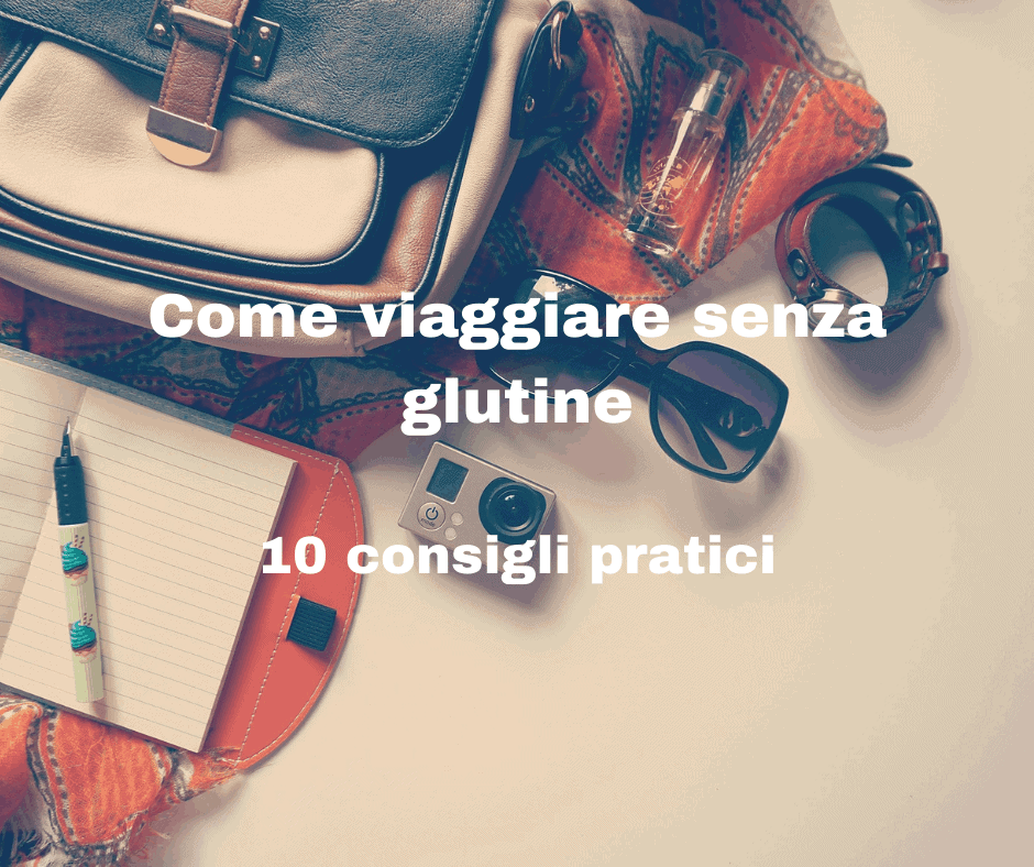 come viaggiare senza glutine consigli pratici